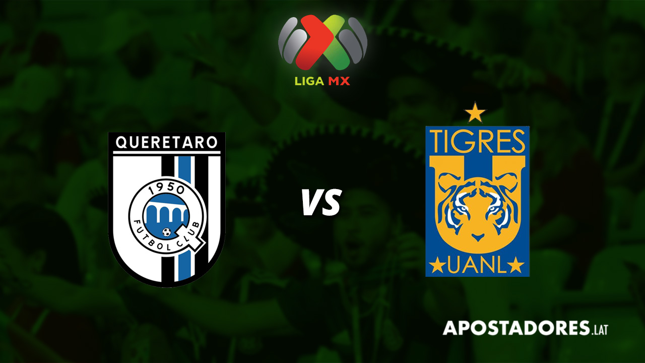 Querétaro vs Tigres : Previa y Pronósticos de apuesta