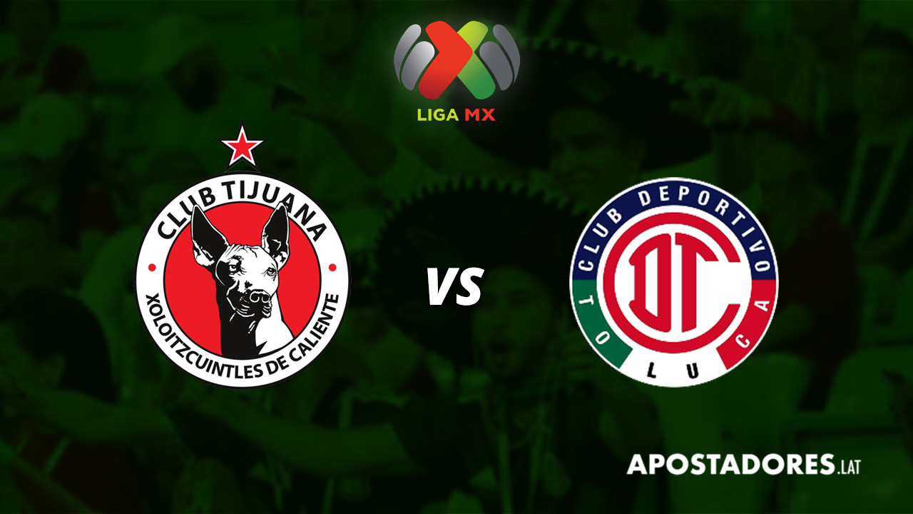 Tijuana vs Toluca FC : Previa y Pronósticos de apuesta